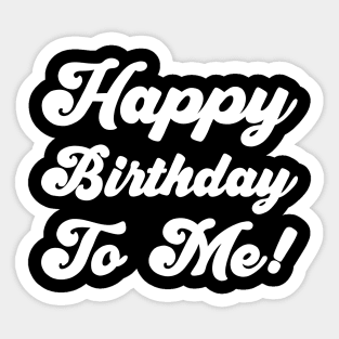 Happy Birthday To Me! Sticker